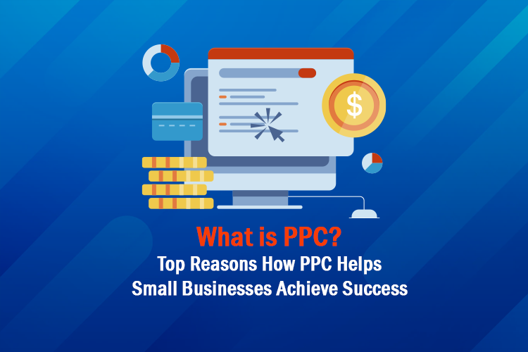 Top Reasons How PPC Helps Small Businesses Achieve Success - StartMatric