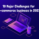 10 Major Challenges for E-commerce business in 2023