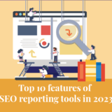 Top 10 features of SEO reporting tools