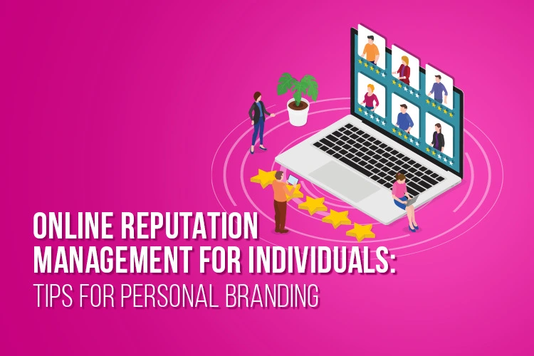 Online reputation management for individuals- tips for personal branding